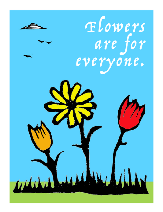 Flowers are for Everyone (8.5 x 11’’) color print - Prints