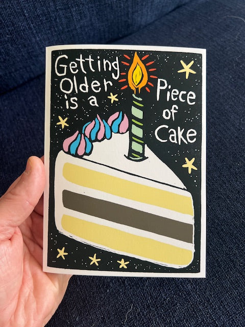 Getting Older is a Piece of Cake - Birthday Greeting Card w/ envelope blank inside 5x7’’ - Greeting Card
