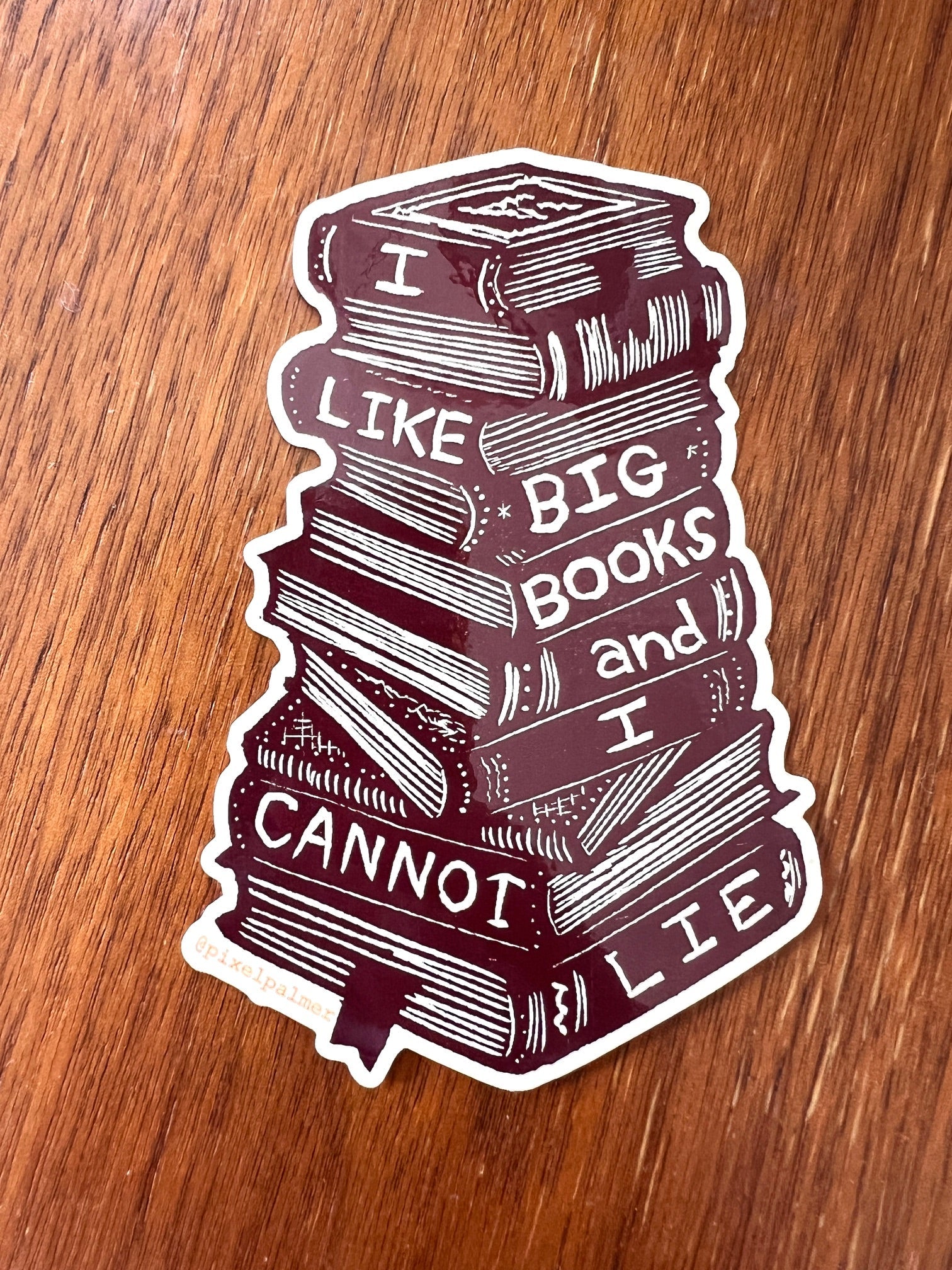 I LIKE BIG BOOKS (and I cannot lie) - glossy vinyl sticker from Pixel Palmer - Sticker