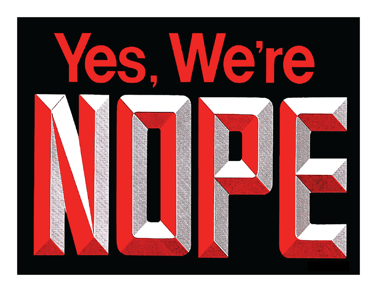 Yes we’re NOPE (8.5 x 11’’) color print - Arts & Crafts