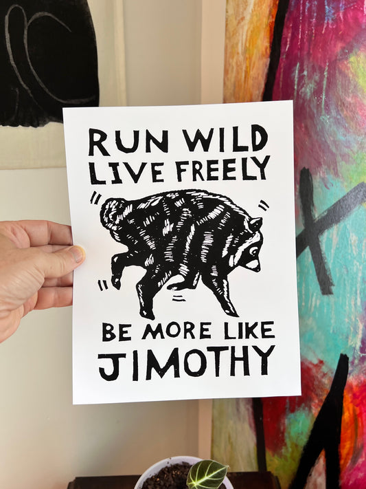 JIMOTHY screen print 8.5x11" Run Wild Live Freely Seattle
