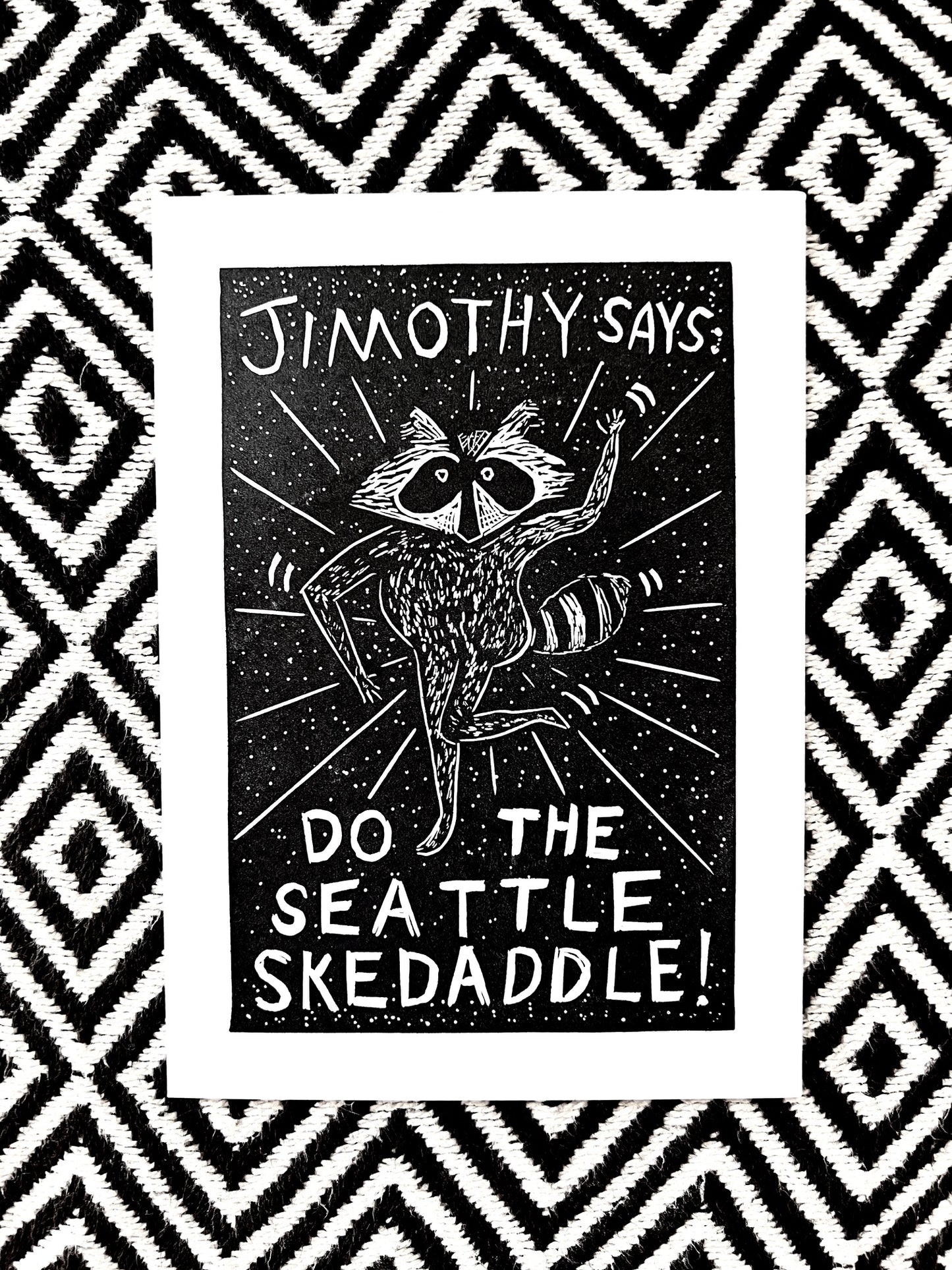 Jimothy says: DO THE SEATTLE SKEDADDLE! block print linocut woodcut
