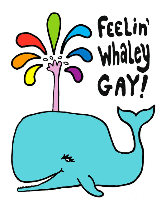 Feelin’ Whaley Gay! Whale - 8.5 x 11’’ color print - Prints