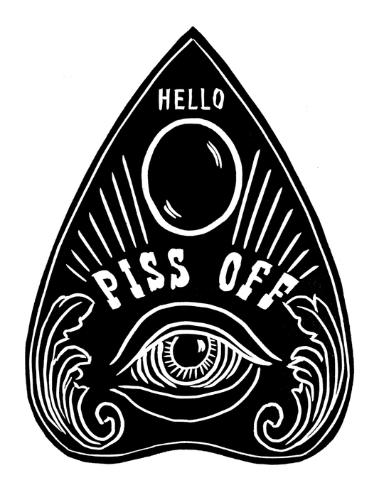 Hello Piss Off - Ouija Planchette (8.5 x 11’’) color print - Arts & Crafts