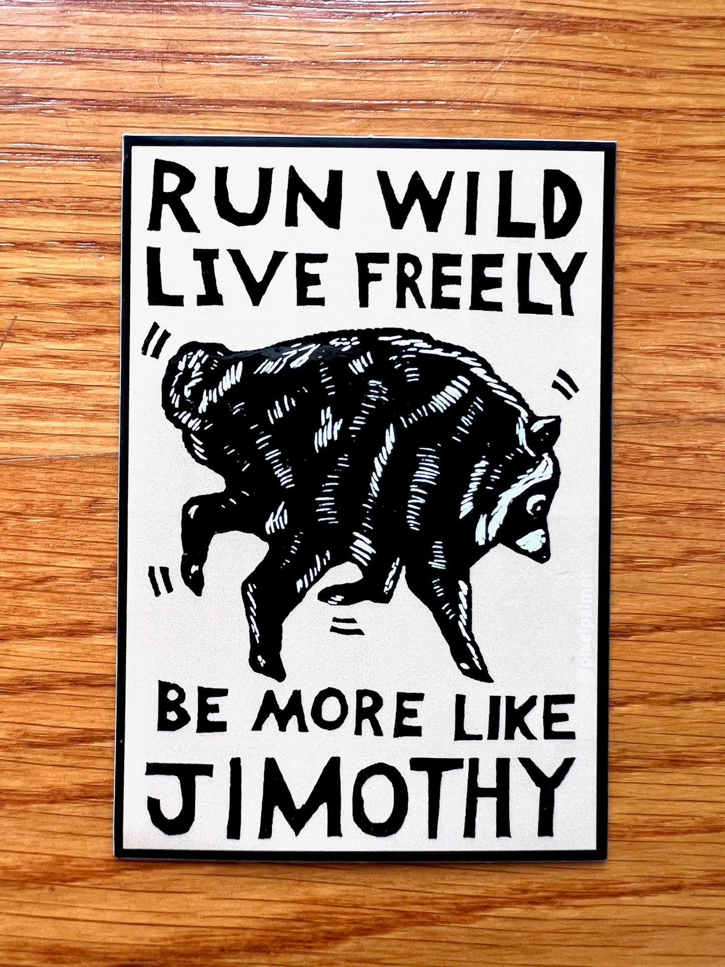JIMOTHY Run Wild Live Freely - glossy vinyl sticker from Pixel Palmer