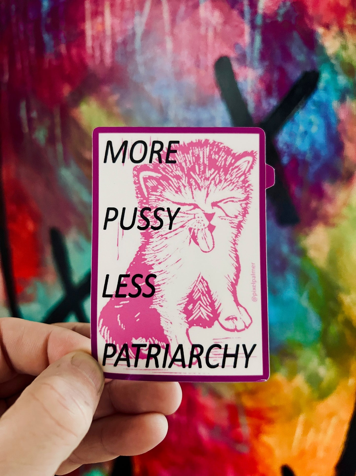 MORE PUSSY LESS PATRIARCHY ~ glossy die cut vinyl sticker from Pixel Palmer