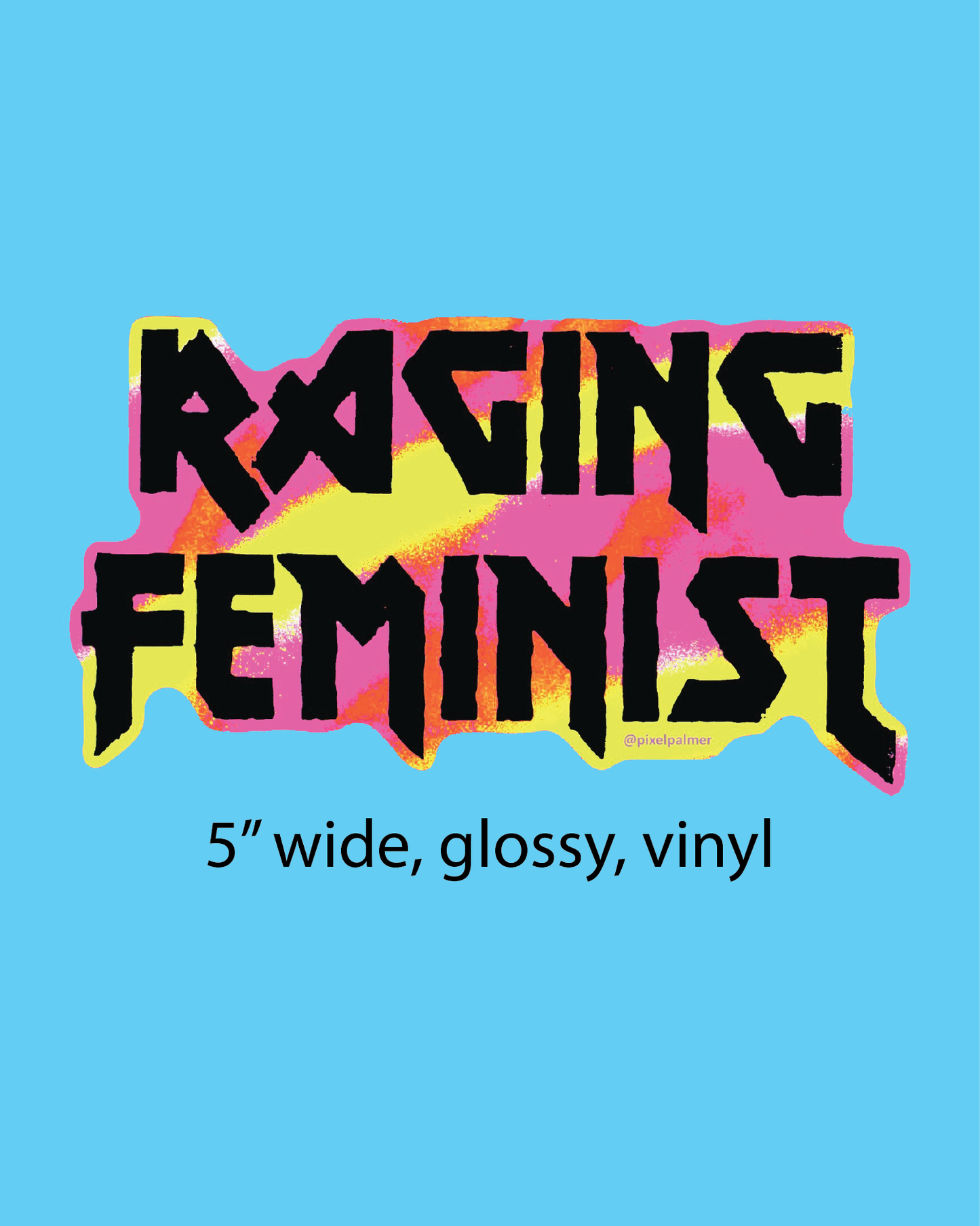 RAGING FEMINIST ~ glossy die cut vinyl sticker from Pixel Palmer resist