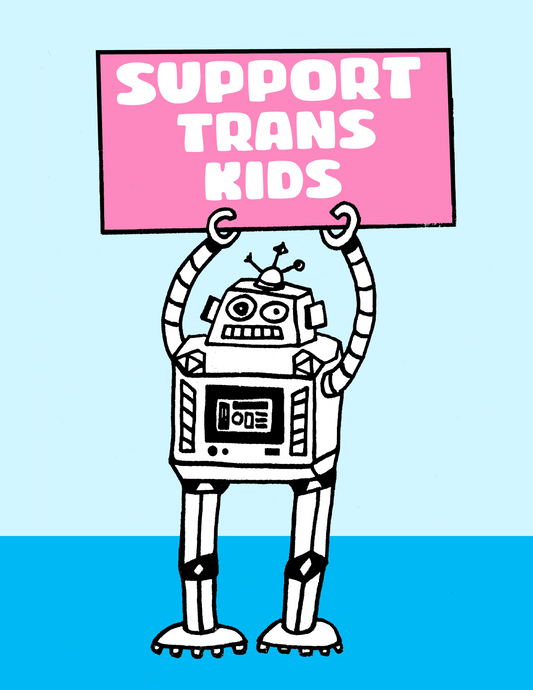 Support Trans Kids - Robot - 8.5 x 11’’ color print - Prints
