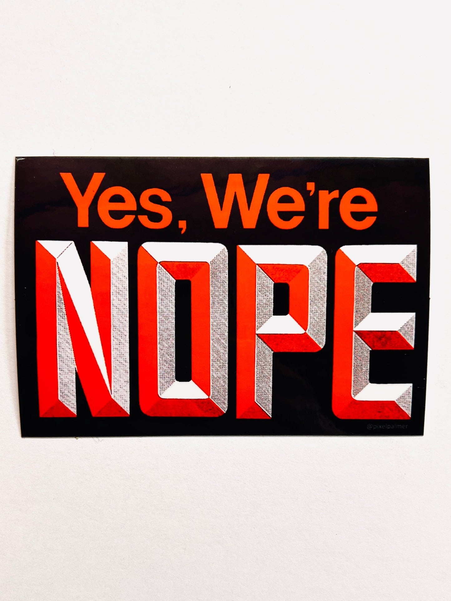 Yes We’re NOPE - glossy sticker 4’’ x 2.75’’ - Arts & Crafts